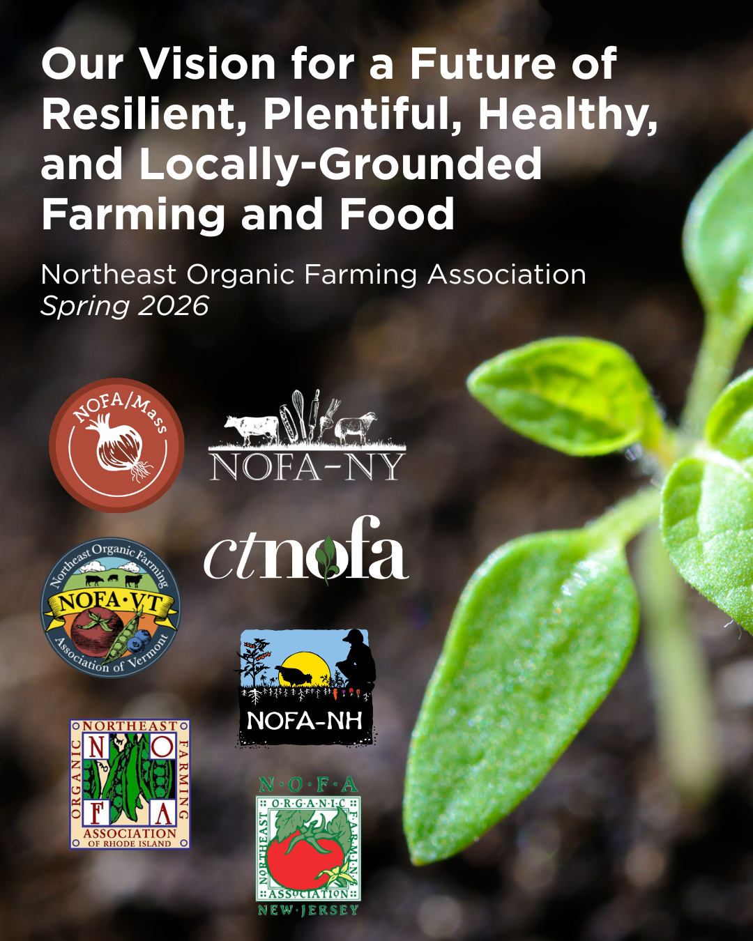 A photo of a plant overlaid with text reading "Our Vision for a Future of Resilient, Plentiful, Healthy, and Locally-Grounded Farming & Food" with the logos of the 7 regional chapters of the Northeast Organic Farming Assoication.