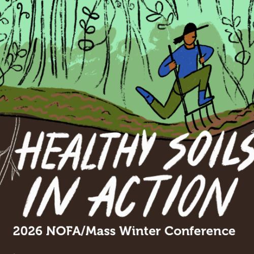 A farmer with a broadfork with a forested background. Beneath the farmer is healthy soil, full of microbes. Image text reads: Healthy Soils in Action - 2026 NOFA/Mass Winter Conference